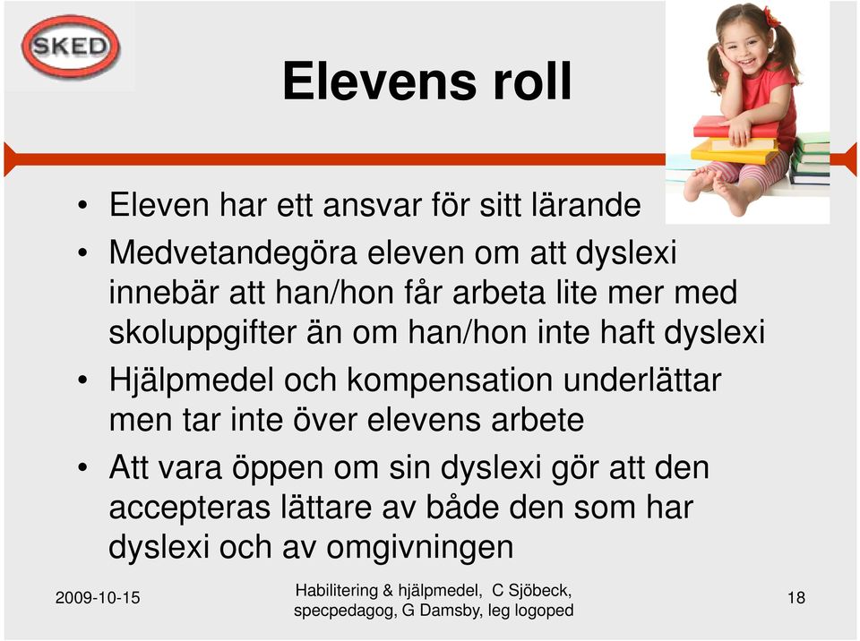 Hjälpmedel och kompensation underlättar men tar inte över elevens arbete Att vara öppen om