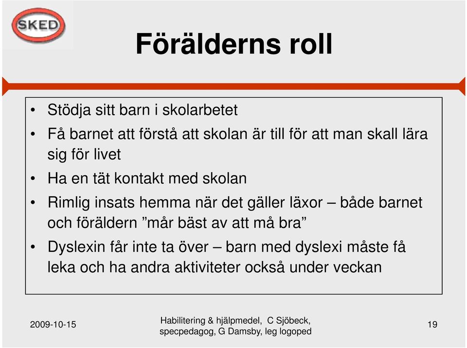 när det gäller läxor både barnet och föräldern mår bäst av att må bra Dyslexin får