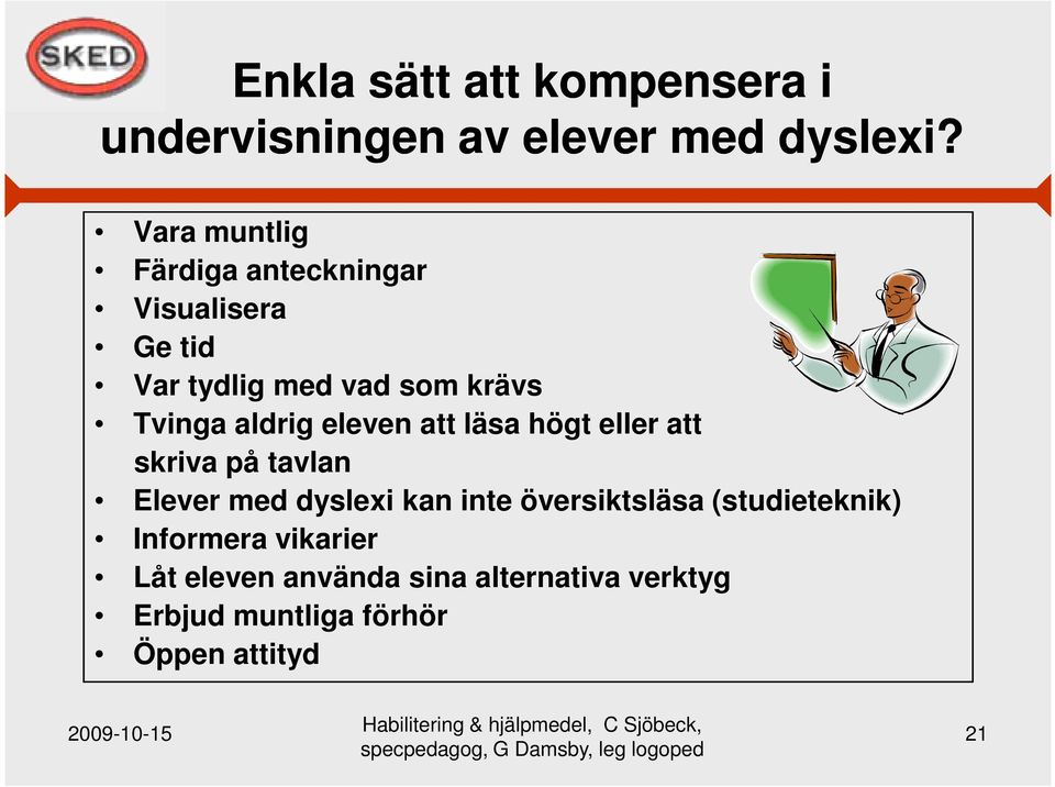 aldrig eleven att läsa högt eller att skriva på tavlan Elever med dyslexi kan inte
