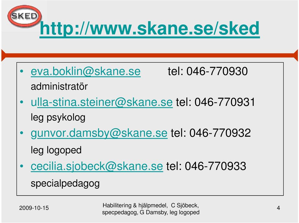 se tel: 046-770931 leg psykolog gunvor.damsby@skane.