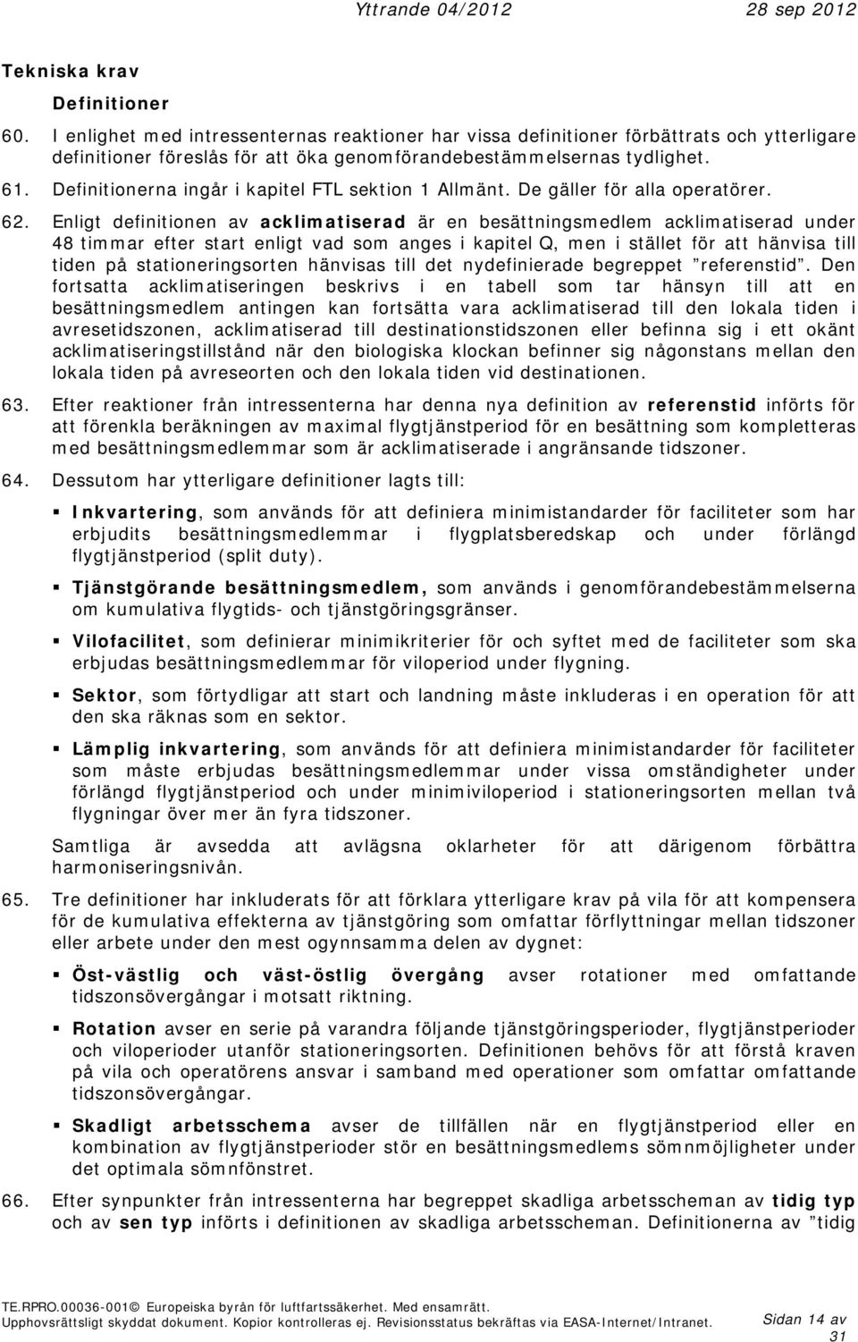 Enligt definitionen av acklimatiserad är en besättningsmedlem acklimatiserad under 48 timmar efter start enligt vad som anges i kapitel Q, men i stället för att hänvisa till tiden på