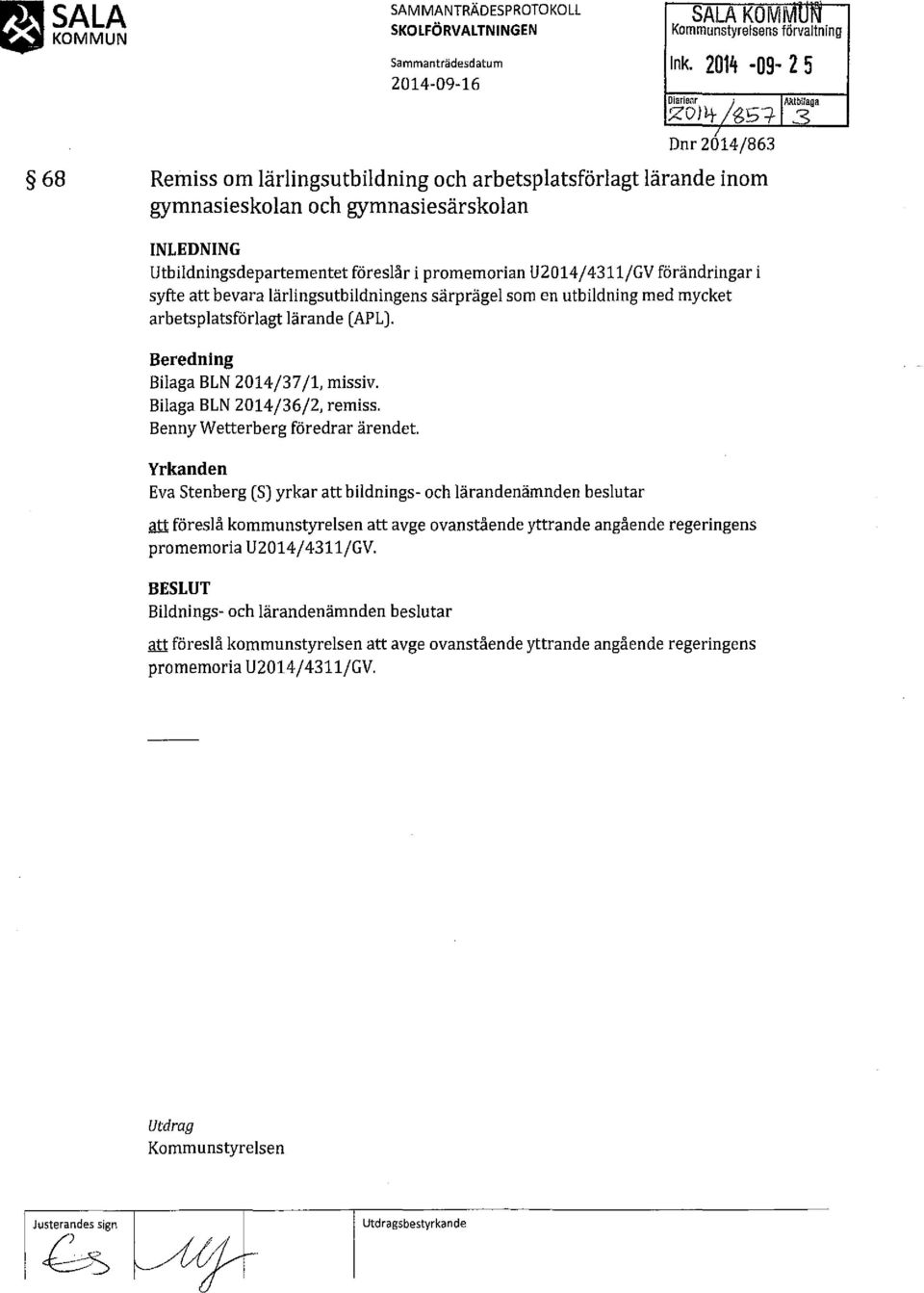 U2014/4311/GV förändringar i syfte att bevara lärlingsutbildningens särprägel som en utbildning med mycket arbetsplatsförlagt lärande (APL). Beredning Bilaga BLN 2014/37/1, missiv.