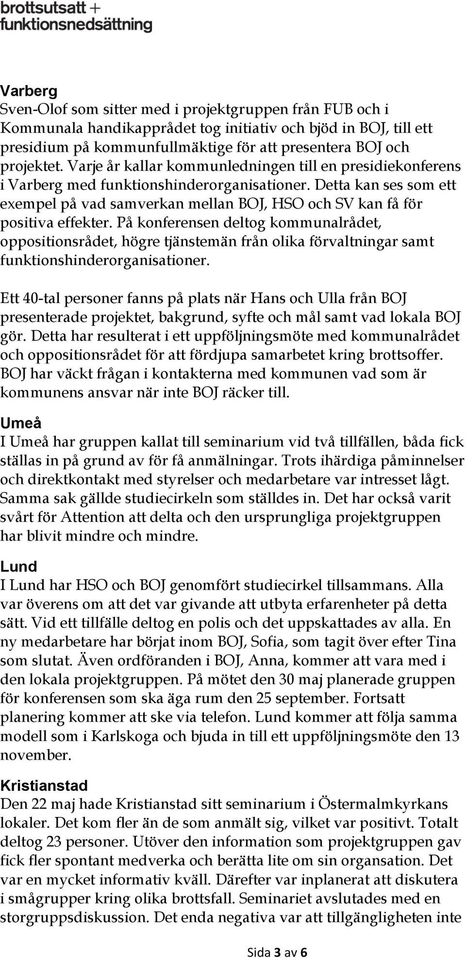 Detta kan ses som ett exempel på vad samverkan mellan BOJ, HSO och SV kan få för positiva effekter.