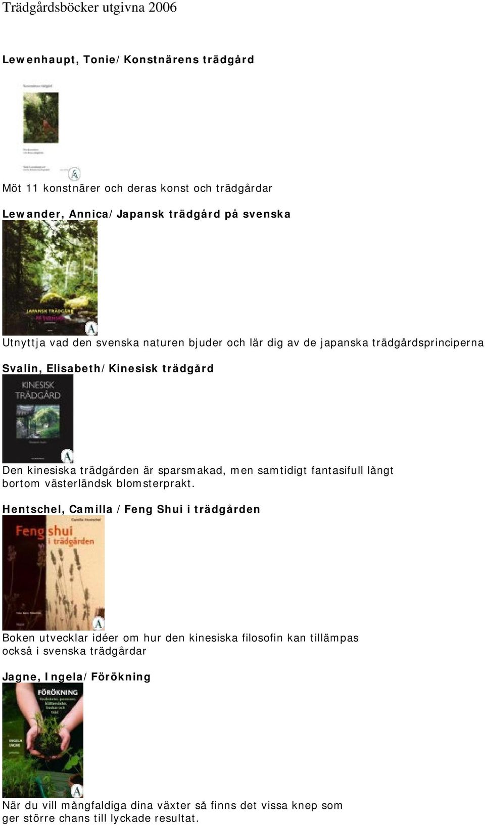 samtidigt fantasifull långt bortom västerländsk blomsterprakt.
