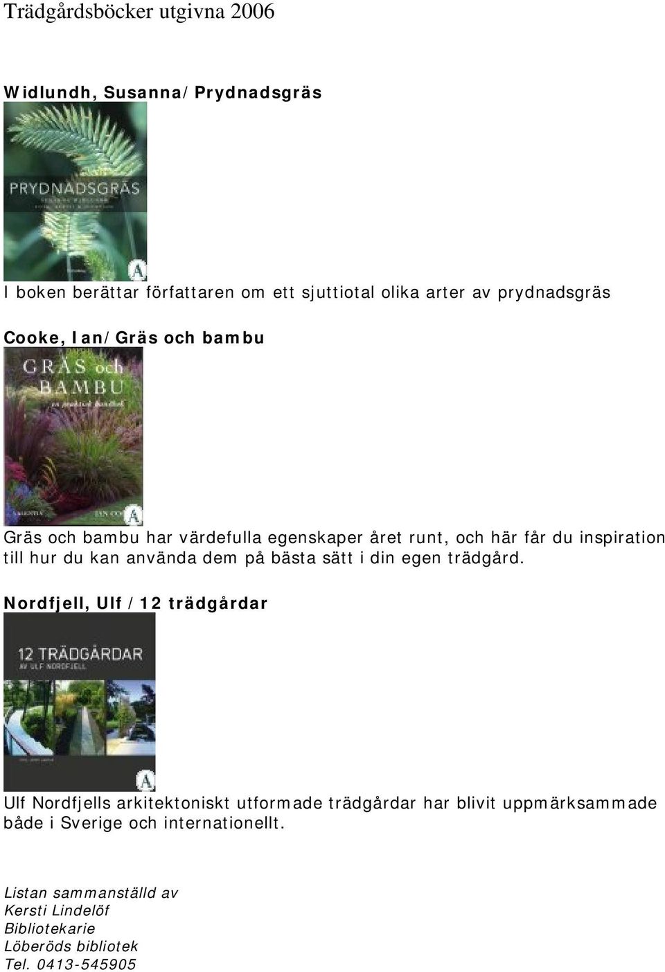 i din egen trädgård.