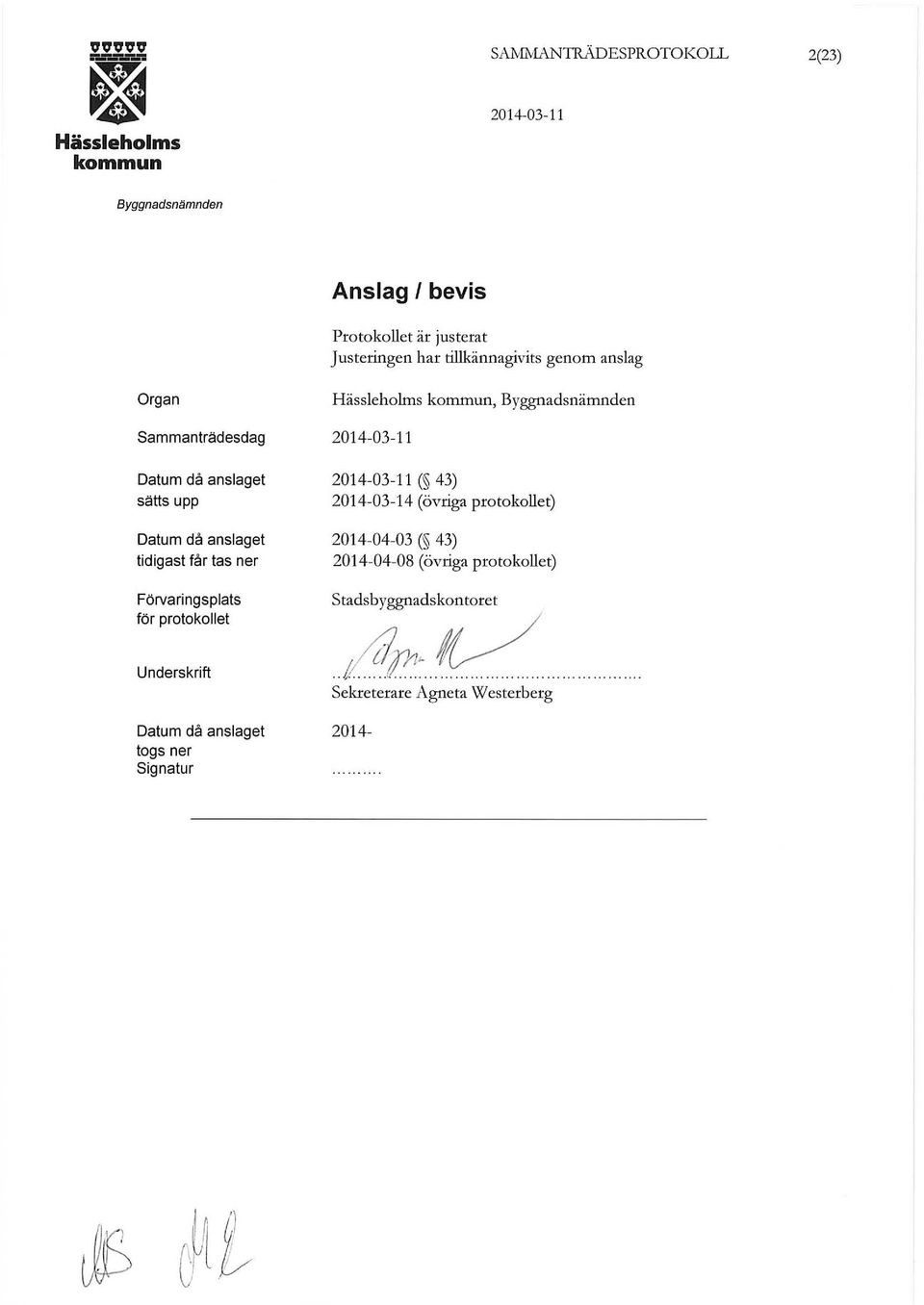 Förvaringsplats för protokollet Underskrift, ( 43) 2014-03-14 (övriga protokollet) 2014-04-03 ( 43)