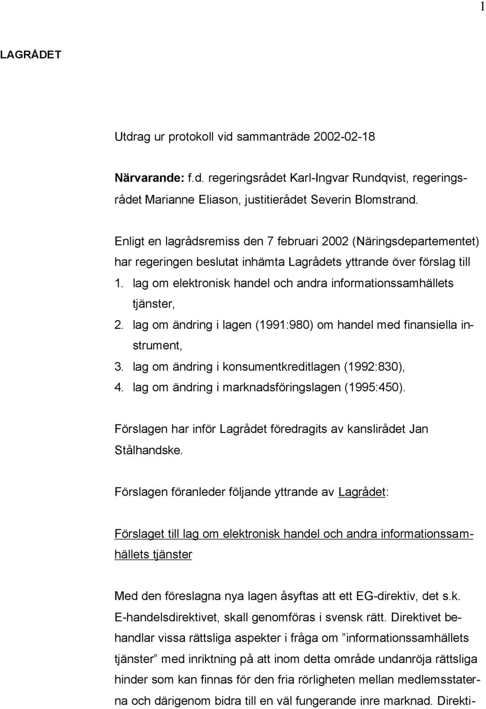 lag om elektronisk handel och andra informationssamhällets tjänster, 2. lag om ändring i lagen (1991:980) om handel med finansiella instrument, 3. lag om ändring i konsumentkreditlagen (1992:830), 4.