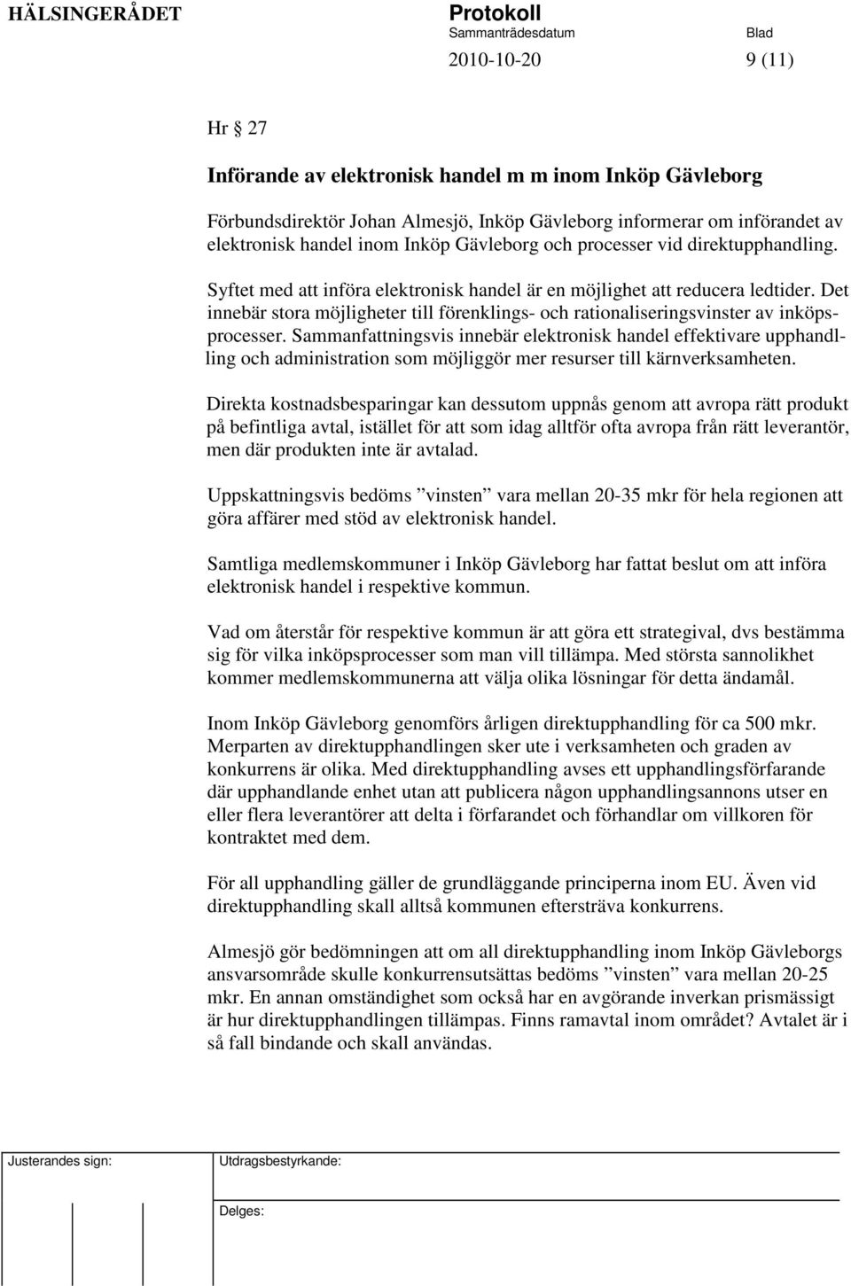 Det innebär stora möjligheter till förenklings- och rationaliseringsvinster av inköpsprocesser.