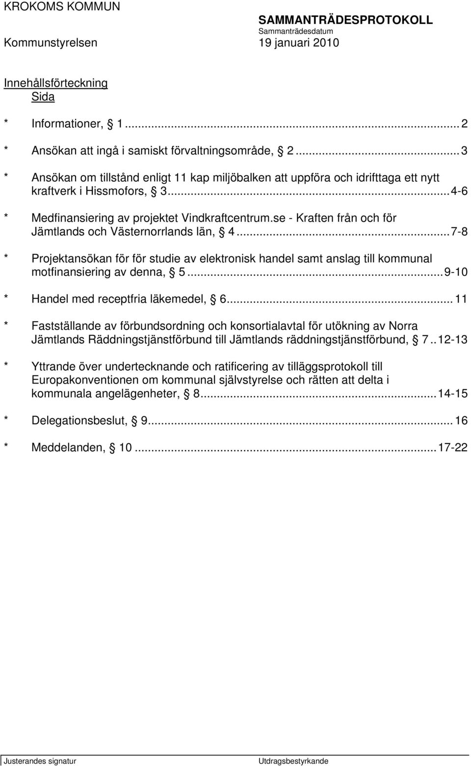 se - Kraften från och för Jämtlands och Västernorrlands län, 4...7-8 * Projektansökan för för studie av elektronisk handel samt anslag till kommunal motfinansiering av denna, 5.