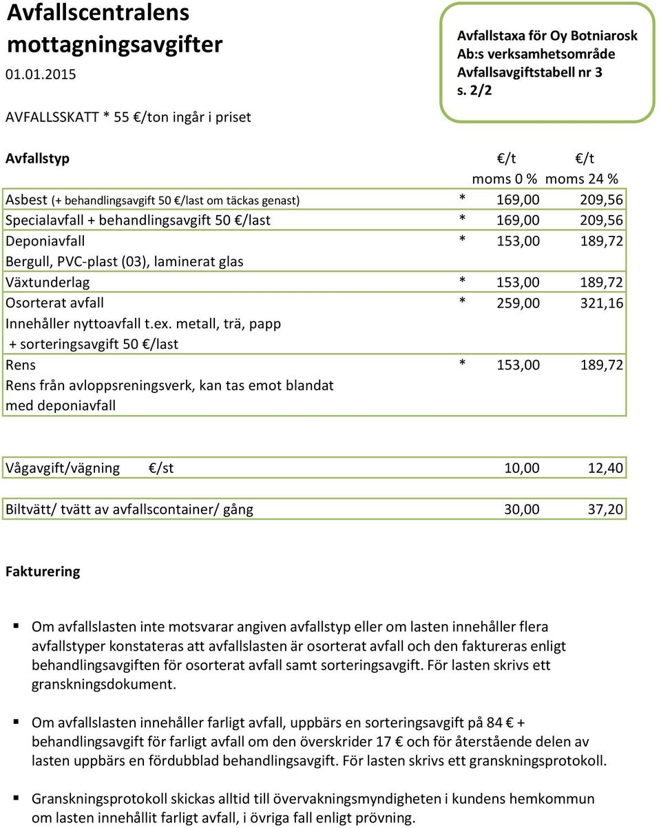 glas * 153,00 189,72 Växtunderlag * 153,00 189,72 Osorterat avfall Innehåller nyttoavfall t.ex.