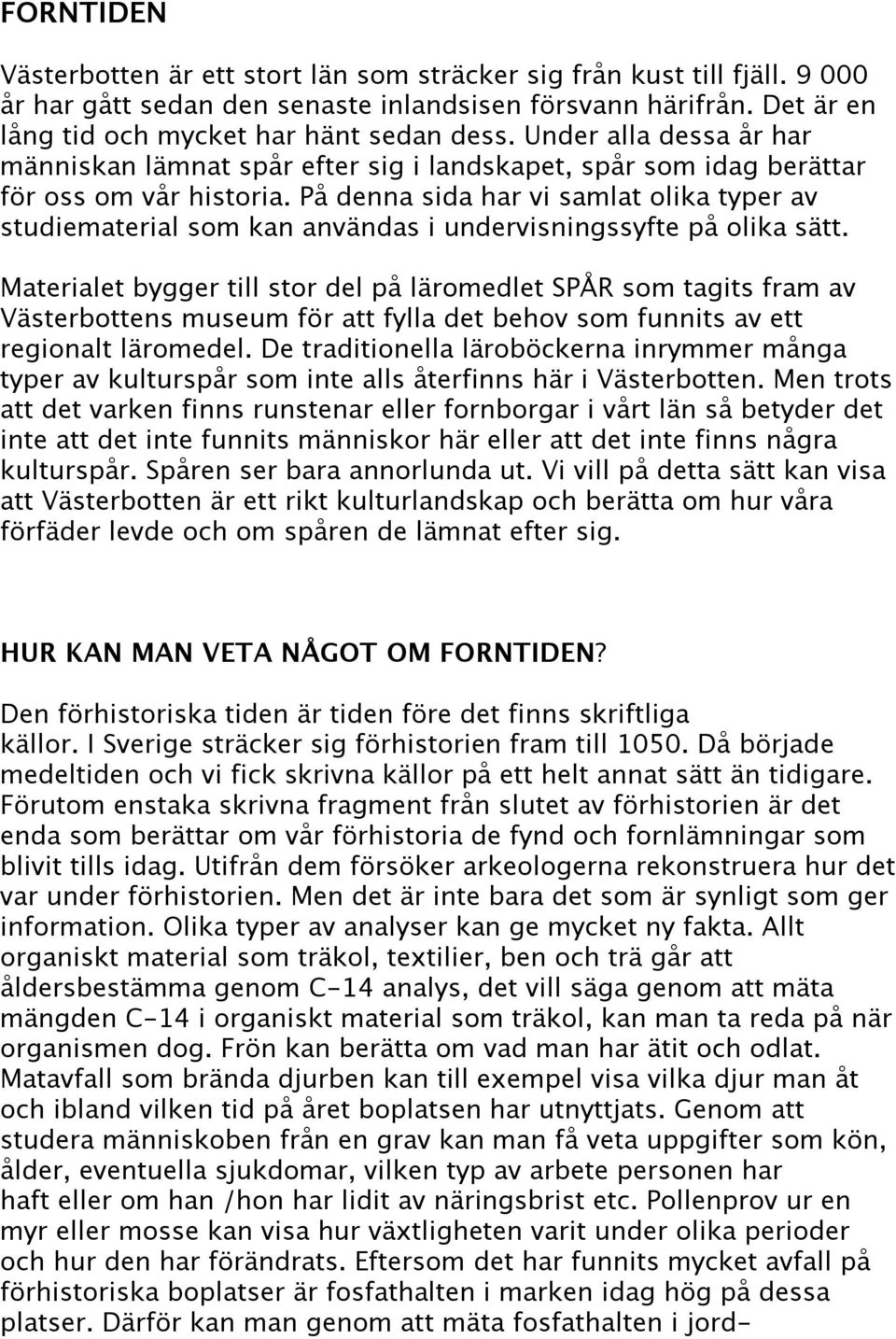 På denna sida har vi samlat olika typer av studiematerial som kan användas i undervisningssyfte på olika sätt.