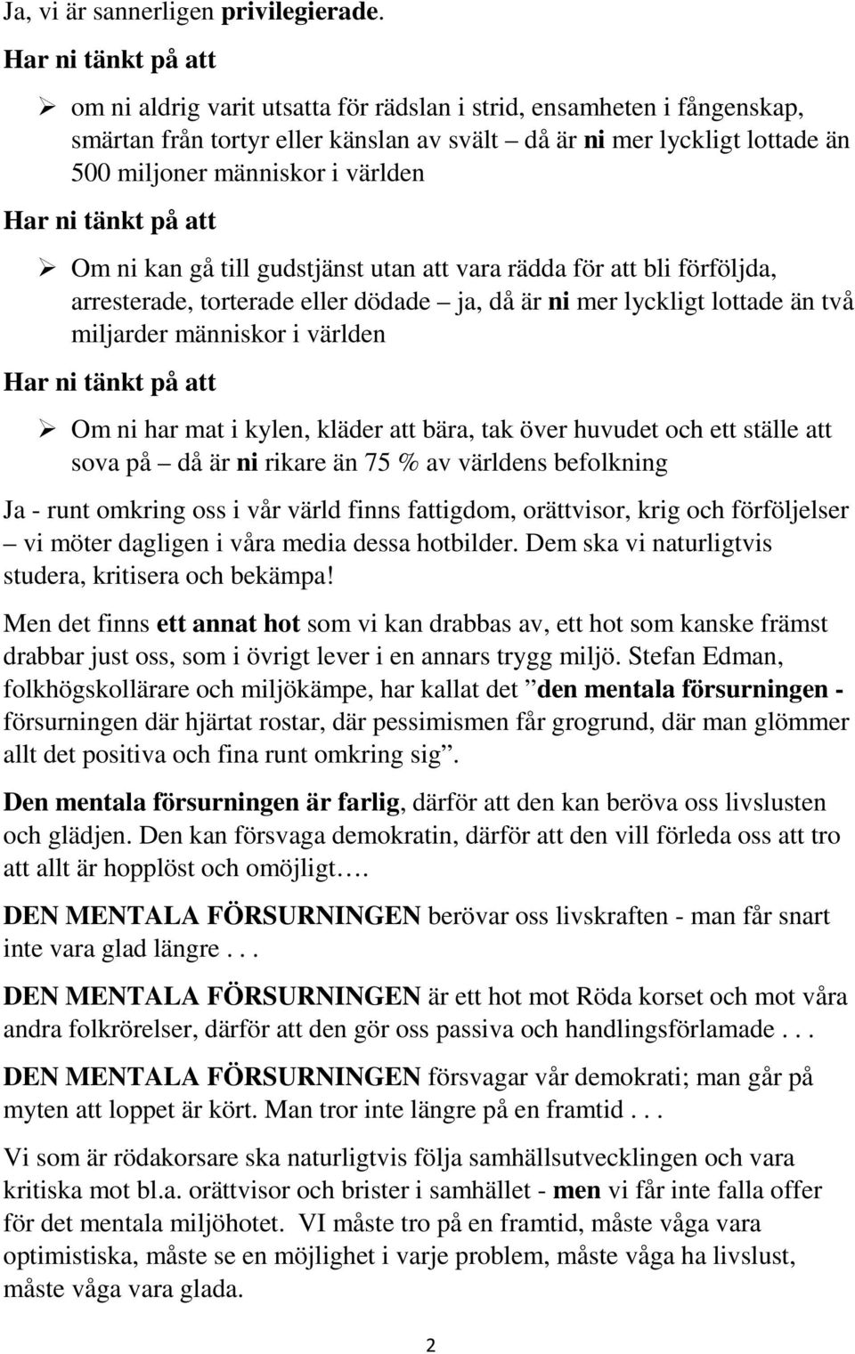 världen Har ni tänkt på att Om ni kan gå till gudstjänst utan att vara rädda för att bli förföljda, arresterade, torterade eller dödade ja, då är ni mer lyckligt lottade än två miljarder människor i