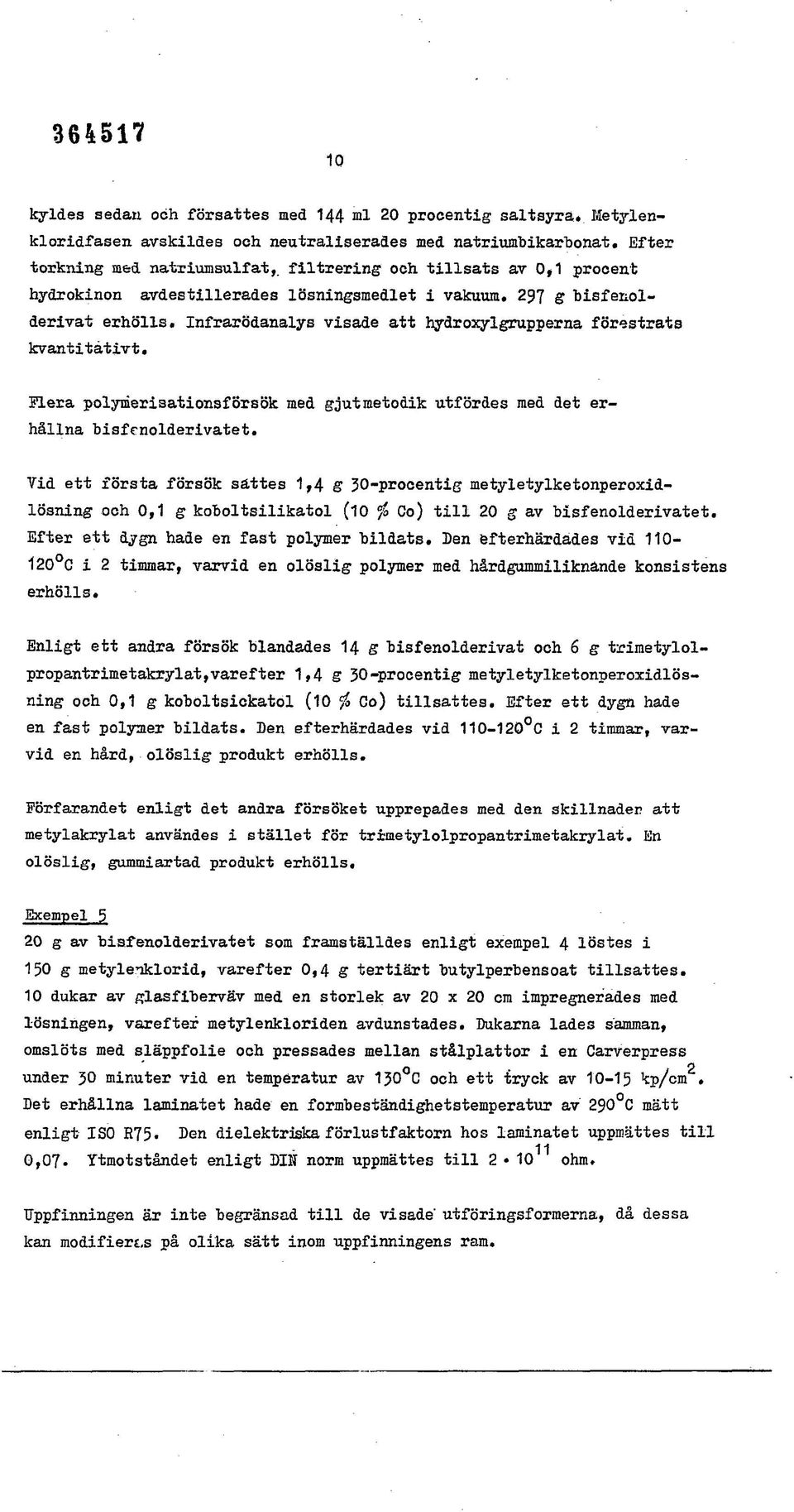 InfrarÖdanalys visade att hydroxylgrupperna förestrats kvantitativt. Flera polymerisationsförsök med gjut metodik utfördes med det erhållna bisfenolderivatet.