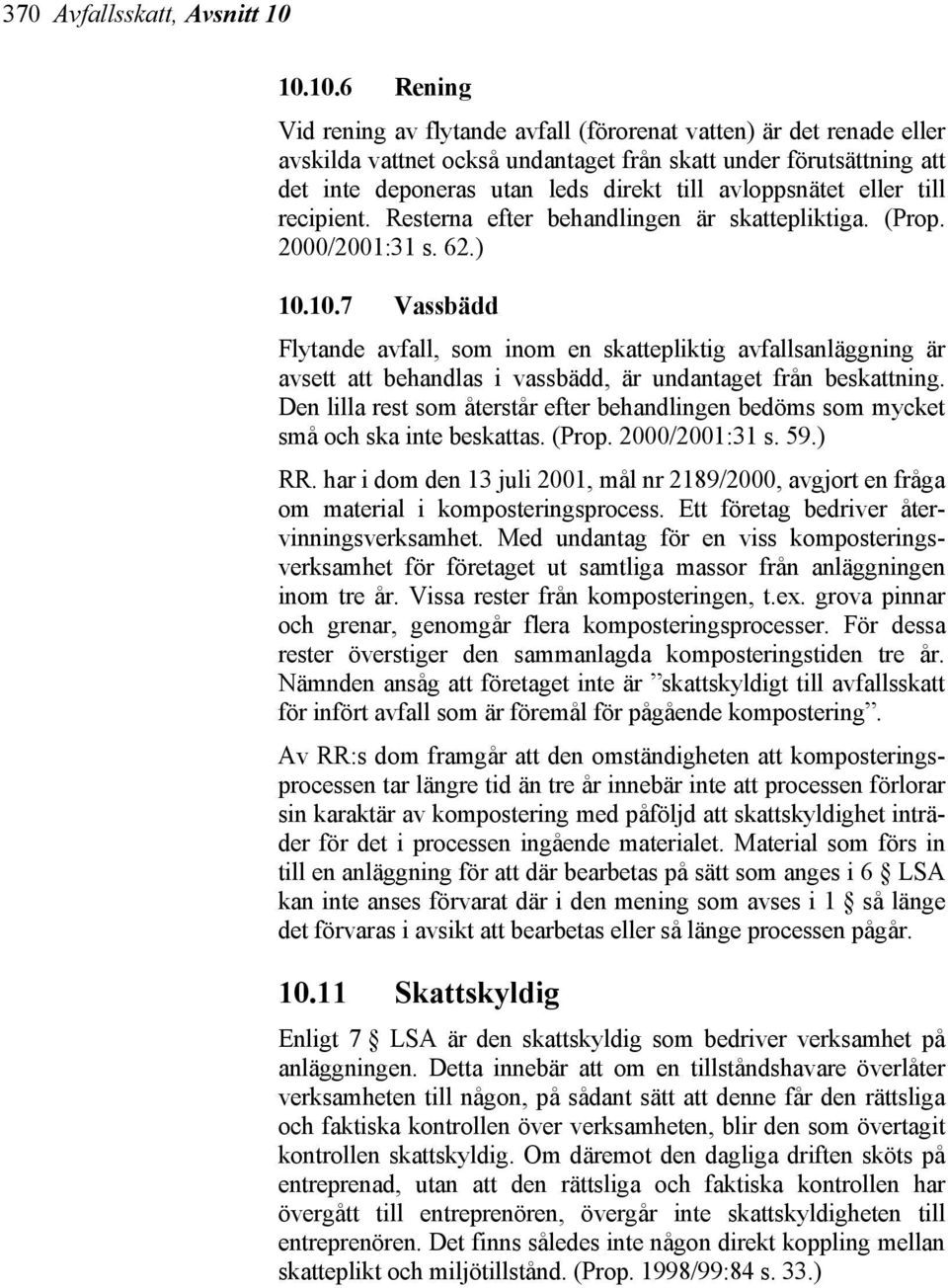 avloppsnätet eller till recipient. Resterna efter behandlingen är skattepliktiga. (Prop. 2000/2001:31 s. 62.) 10.