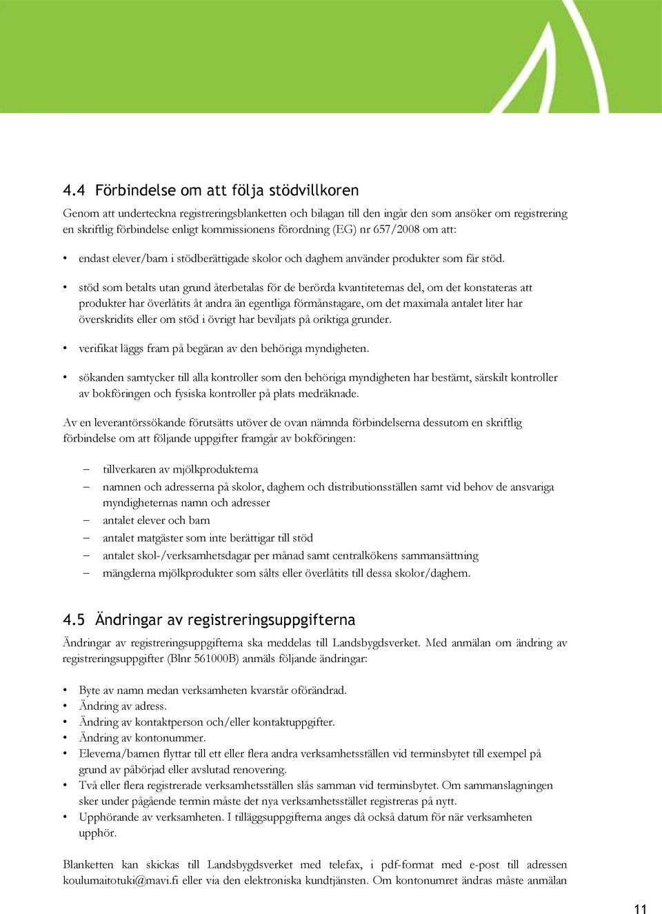 stöd som betalts utan grund återbetalas för de berörda kvantiteternas del, om det konstateras att produkter har överlåtits åt andra än egentliga förmånstagare, om det maximala antalet liter har