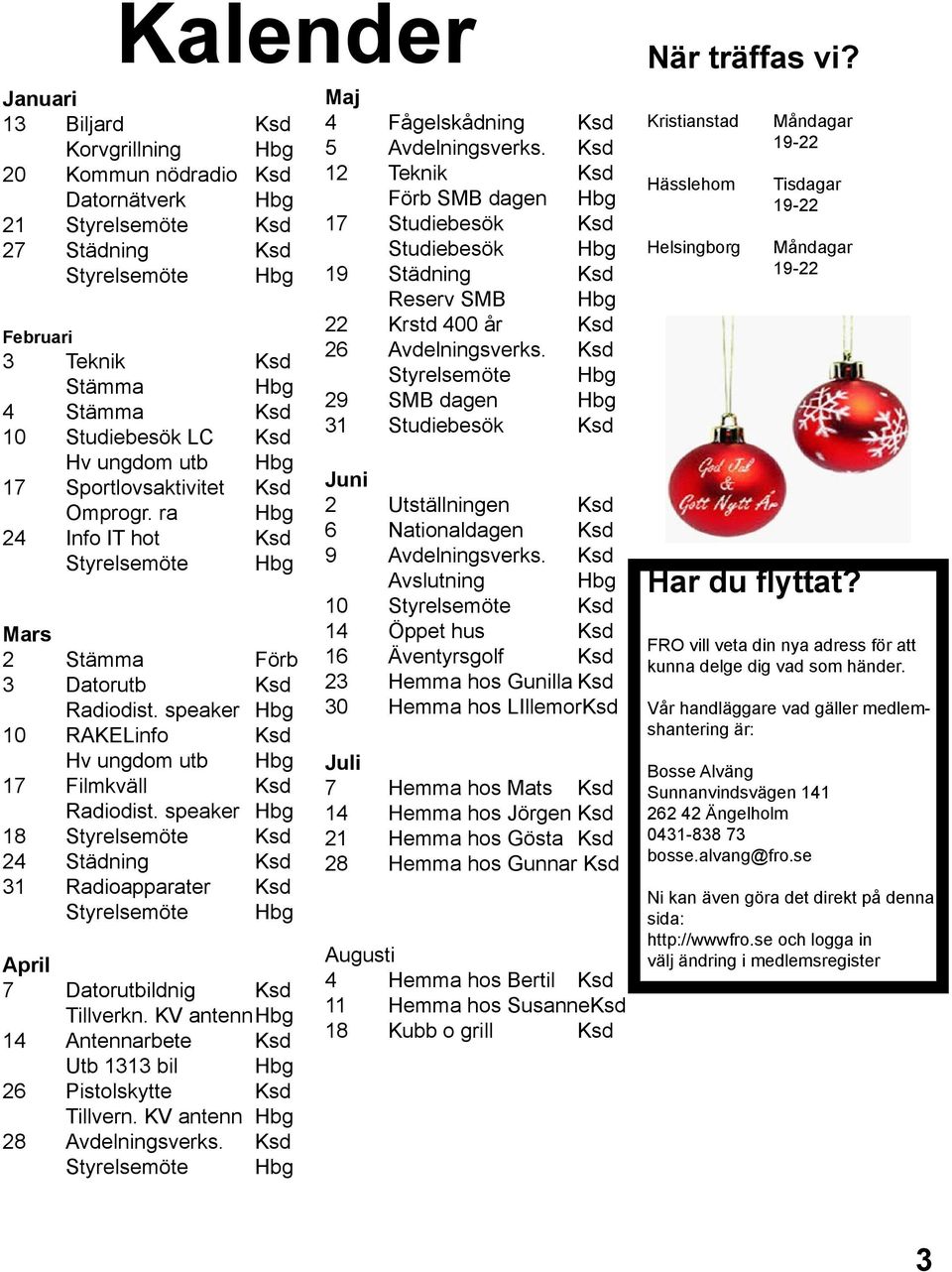 LC Ksd Hv ungdom utb Hbg 17 Sportlovsaktivitet Ksd Omprogr. ra Hbg 24 Info IT hot Ksd Styrelsemöte Hbg Mars 2 Stämma Förb 3 Datorutb Ksd Radiodist.