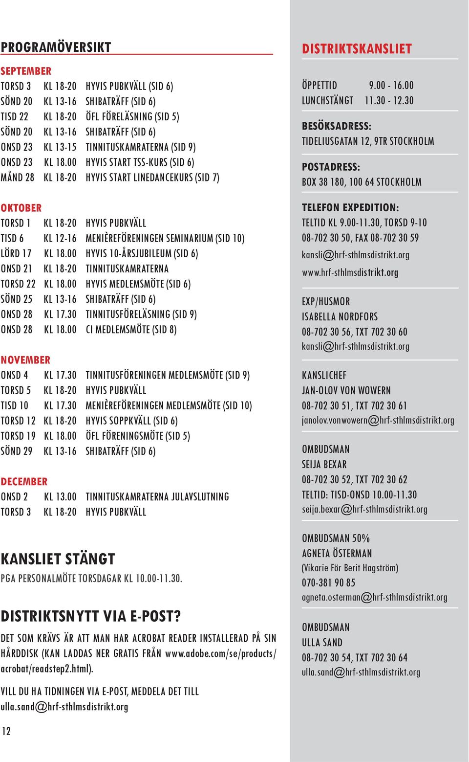 00 HYVIS START TSS-KURS (SID 6) MÅND 28 KL 18-20 HYVIS START LINEDANCEKURS (SID 7) OKTOBER TORSD 1 KL 18-20 HYVIS PUBKVÄLL TISD 6 KL 12-16 MENIÈREFÖRENINGEN SEMINARIUM (SID 10) LÖRD 17 KL 18.