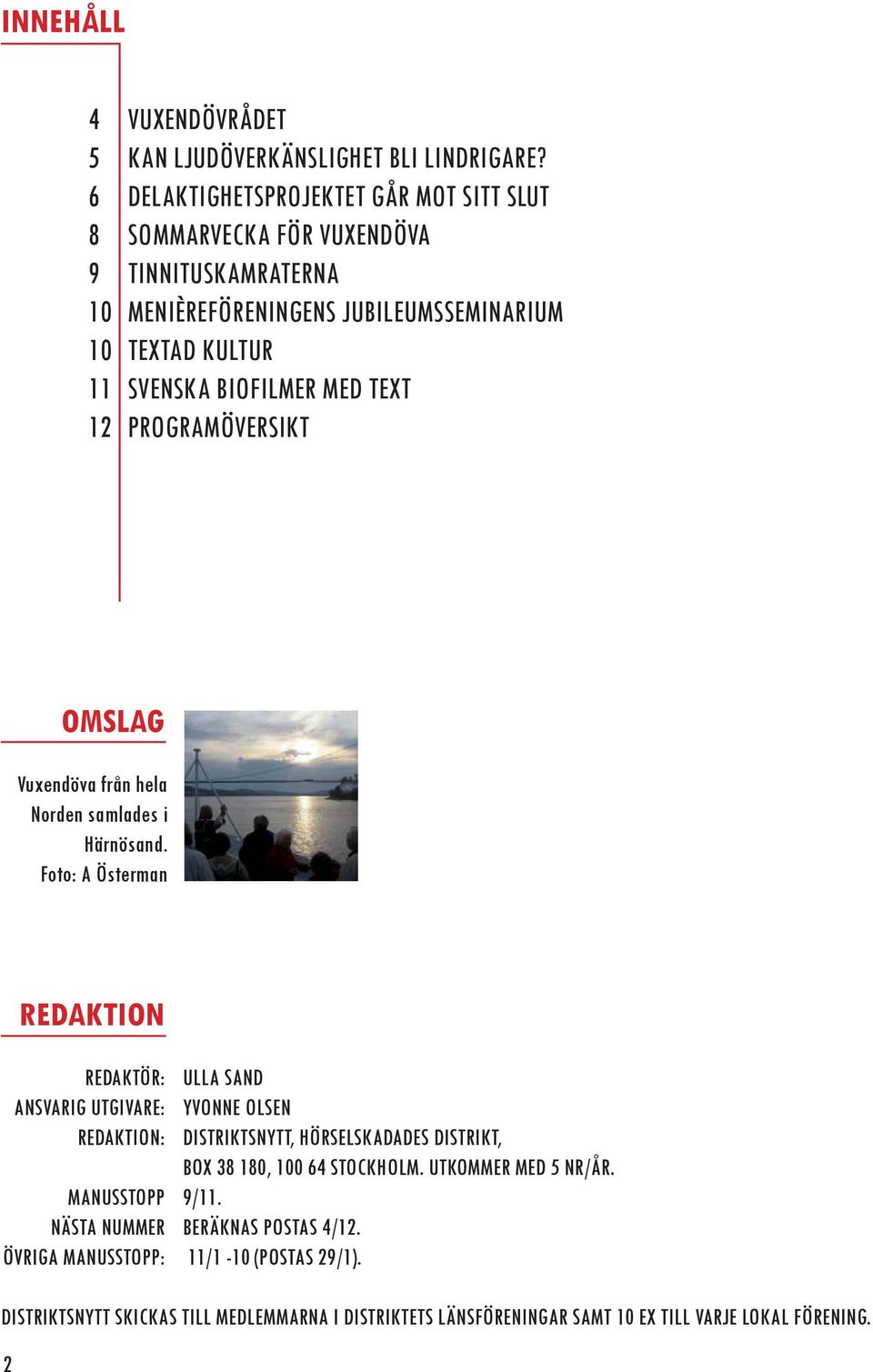 TEXT 12 PROGRAMÖVERSIKT OMSLAG Vuxendöva från hela Norden samlades i Härnösand.