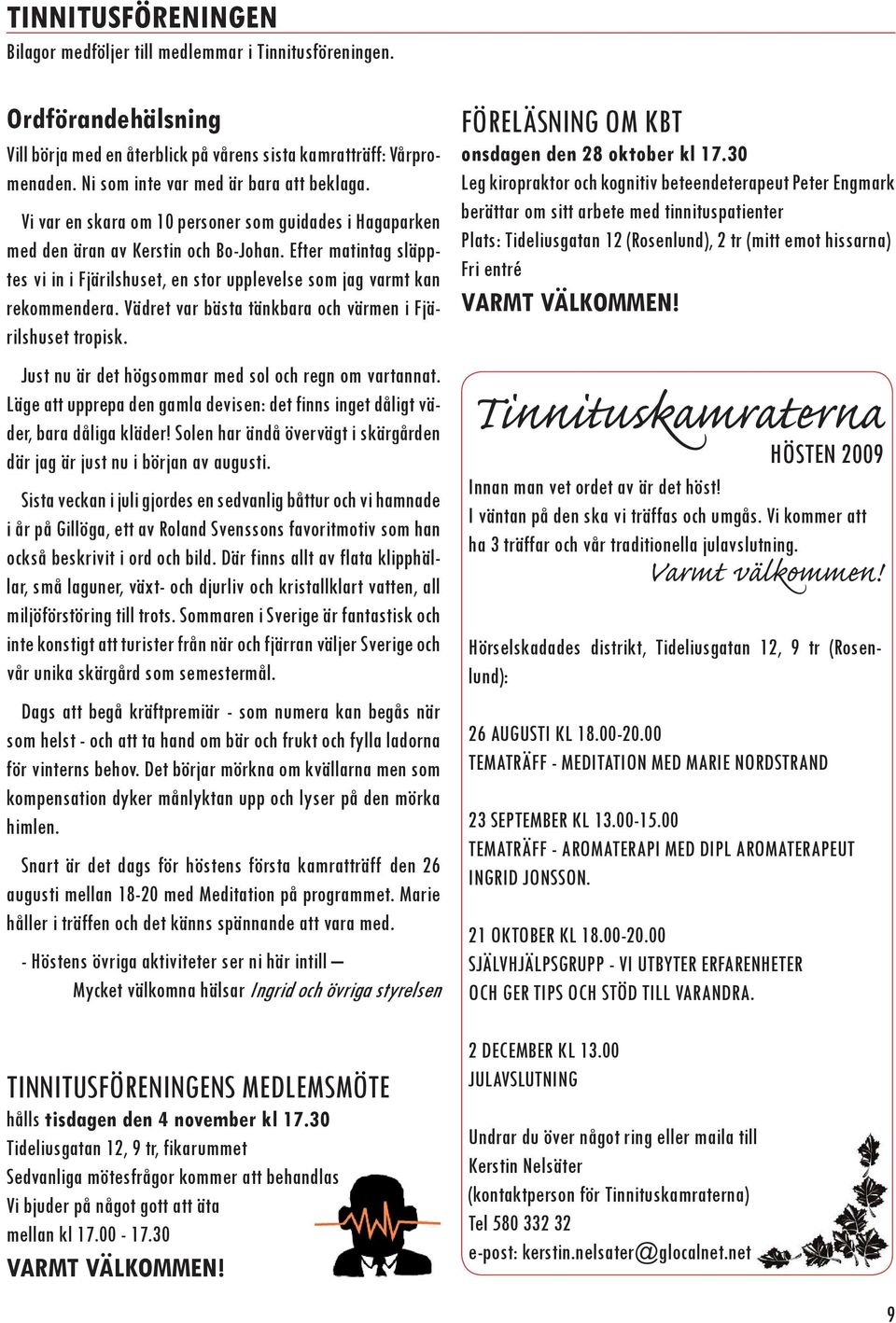 Efter matintag släpptes vi in i Fjärilshuset, en stor upplevelse som jag varmt kan rekommendera. Vädret var bästa tänkbara och värmen i Fjärilshuset tropisk.