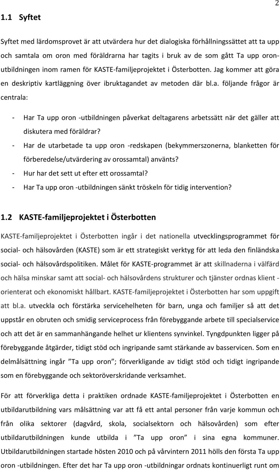 $ Har de utarbetade ta upp oron Credskapen (bekymmerszonerna, blanketten för förberedelse/utvärderingavorossamtal)använts? $ Hurhardetsettutefterettorossamtal?