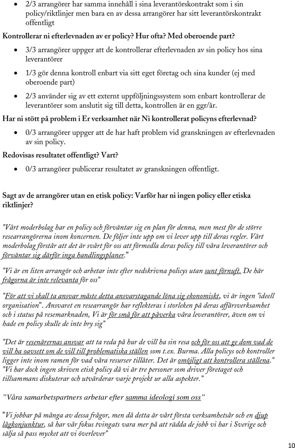 3/3 arrangörer uppger att de kontrollerar efterlevnaden av sin policy hos sina leverantörer 1/3 gör denna kontroll enbart via sitt eget företag och sina kunder (ej med oberoende part) 2/3 använder