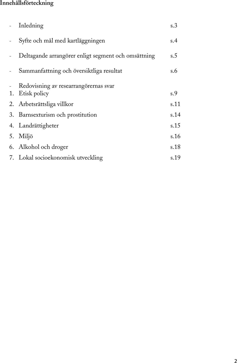 6 - Redovisning av researrangörernas svar 1. Etisk policy s.9 2. Arbetsrättsliga villkor s.11 3.