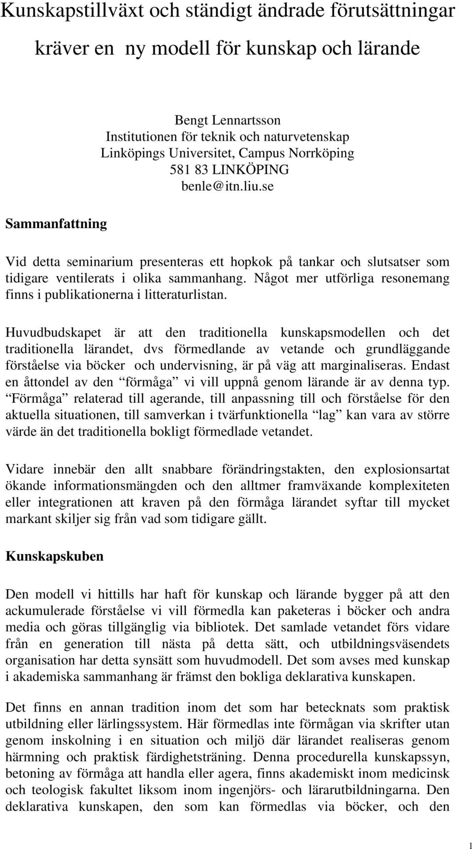 Något mer utförliga resonemang finns i publikationerna i litteraturlistan.