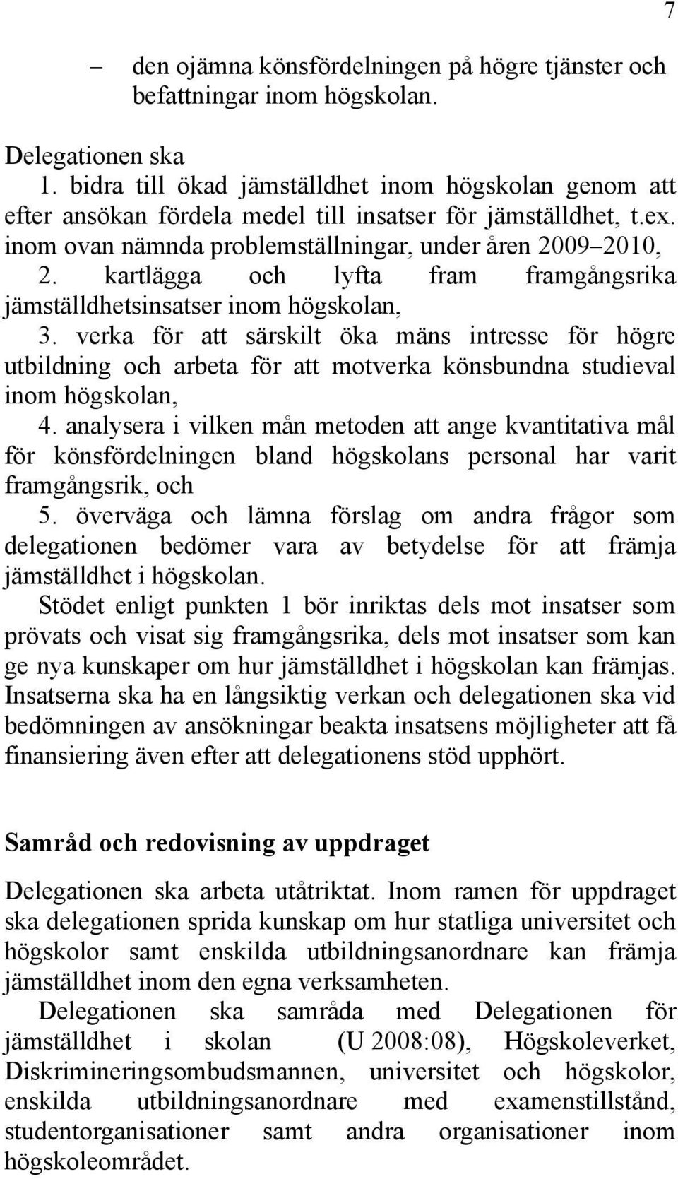 kartlägga och lyfta fram framgångsrika jämställdhetsinsatser inom högskolan, 3.