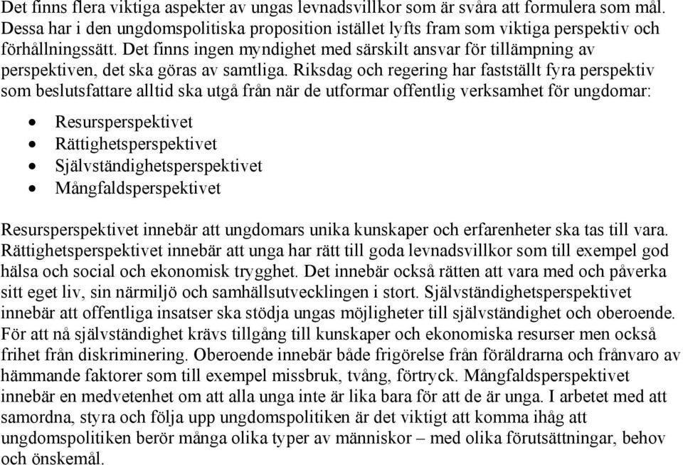 Det finns ingen myndighet med särskilt ansvar för tillämpning av perspektiven, det ska göras av samtliga.