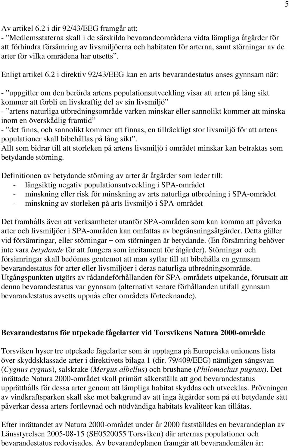 störningar av de arter för vilka områdena har utsetts. Enligt artikel 6.