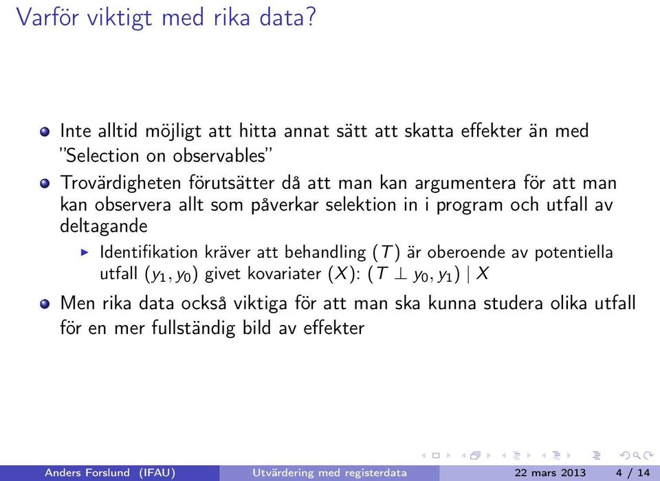 argumentera för att man kan observera allt som påverkar selektion in i program och utfall av deltagande Identifikation kräver att behandling (T)