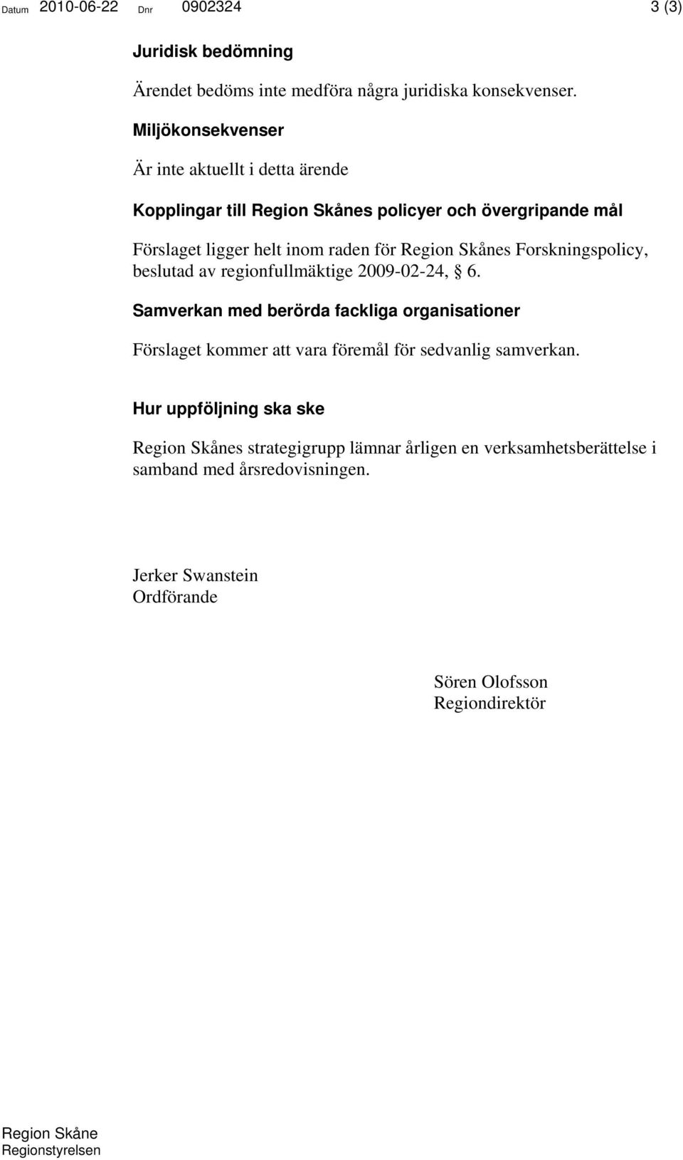 Forskningspolicy, beslutad av regionfullmäktige 2009-02-24, 6.