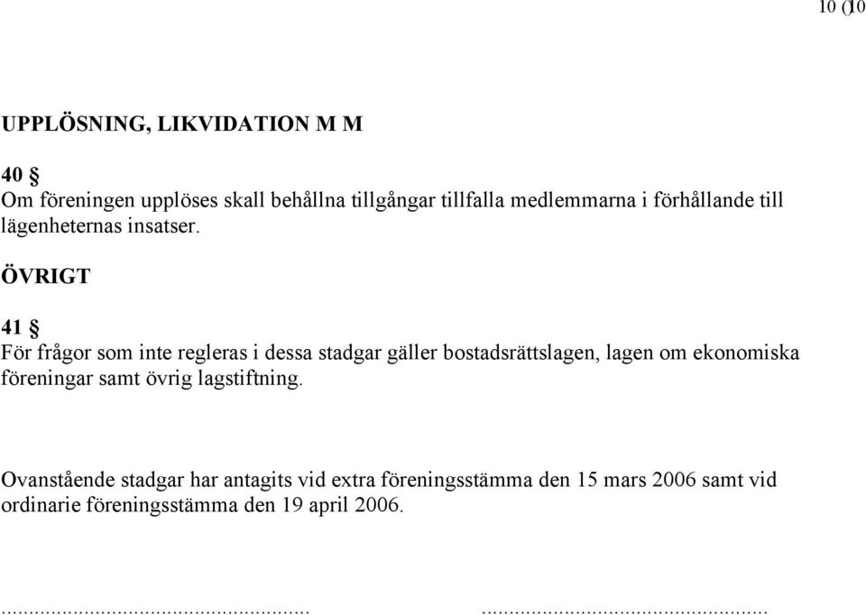 ÖVRIGT 41 För frågor som inte regleras i dessa stadgar gäller bostadsrättslagen, lagen om ekonomiska