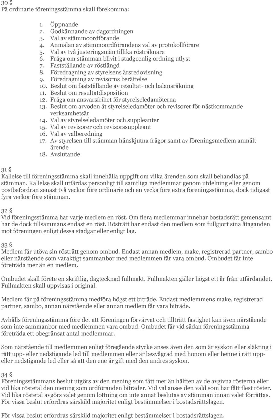 Föredragning av revisorns berättelse 10. Beslut om fastställande av resultat- och balansräkning 11. Beslut om resultatdisposition 12. Fråga om ansvarsfrihet för styrelseledamöterna 13.