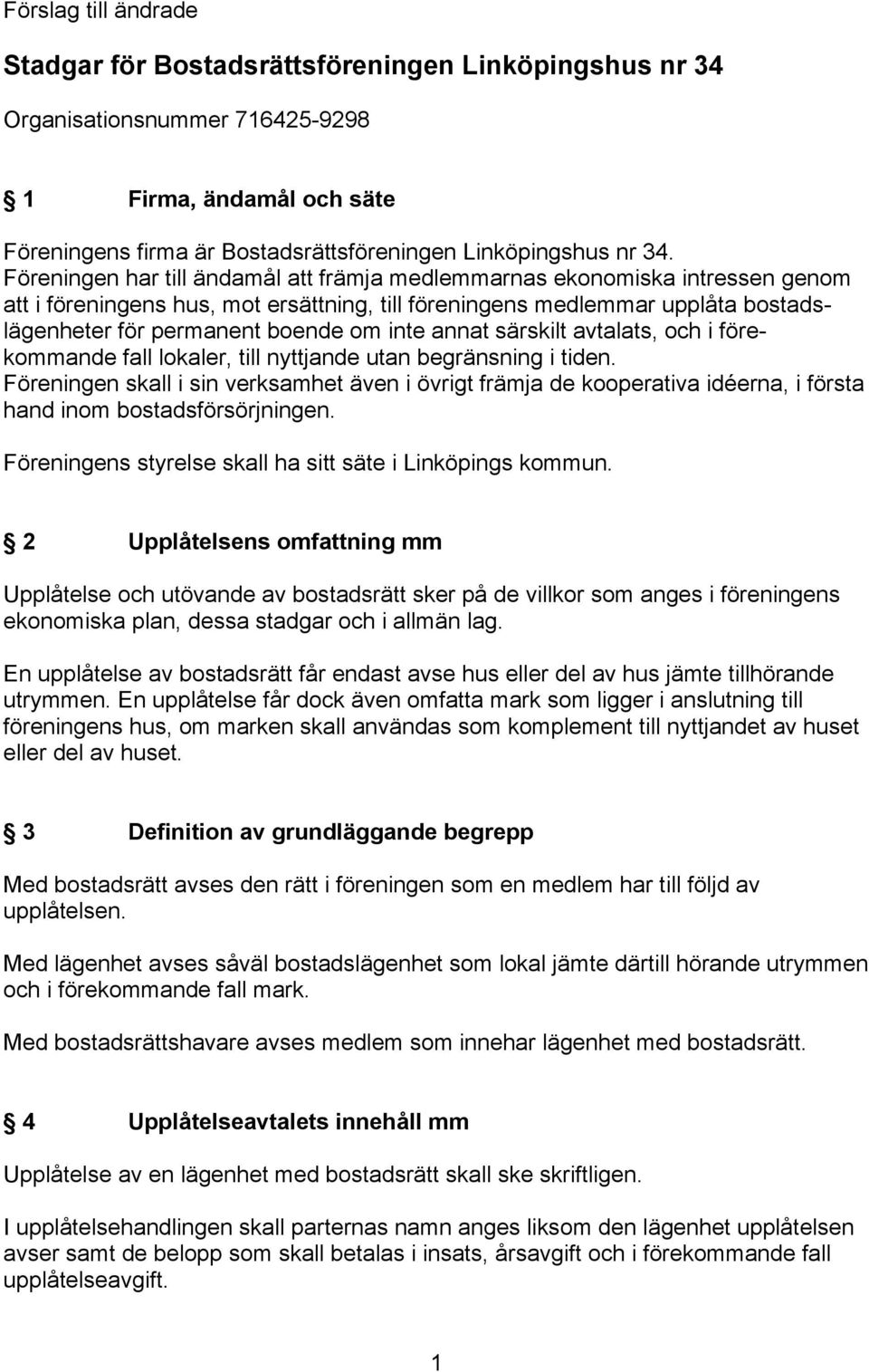 annat särskilt avtalats, och i förekommande fall lokaler, till nyttjande utan begränsning i tiden.