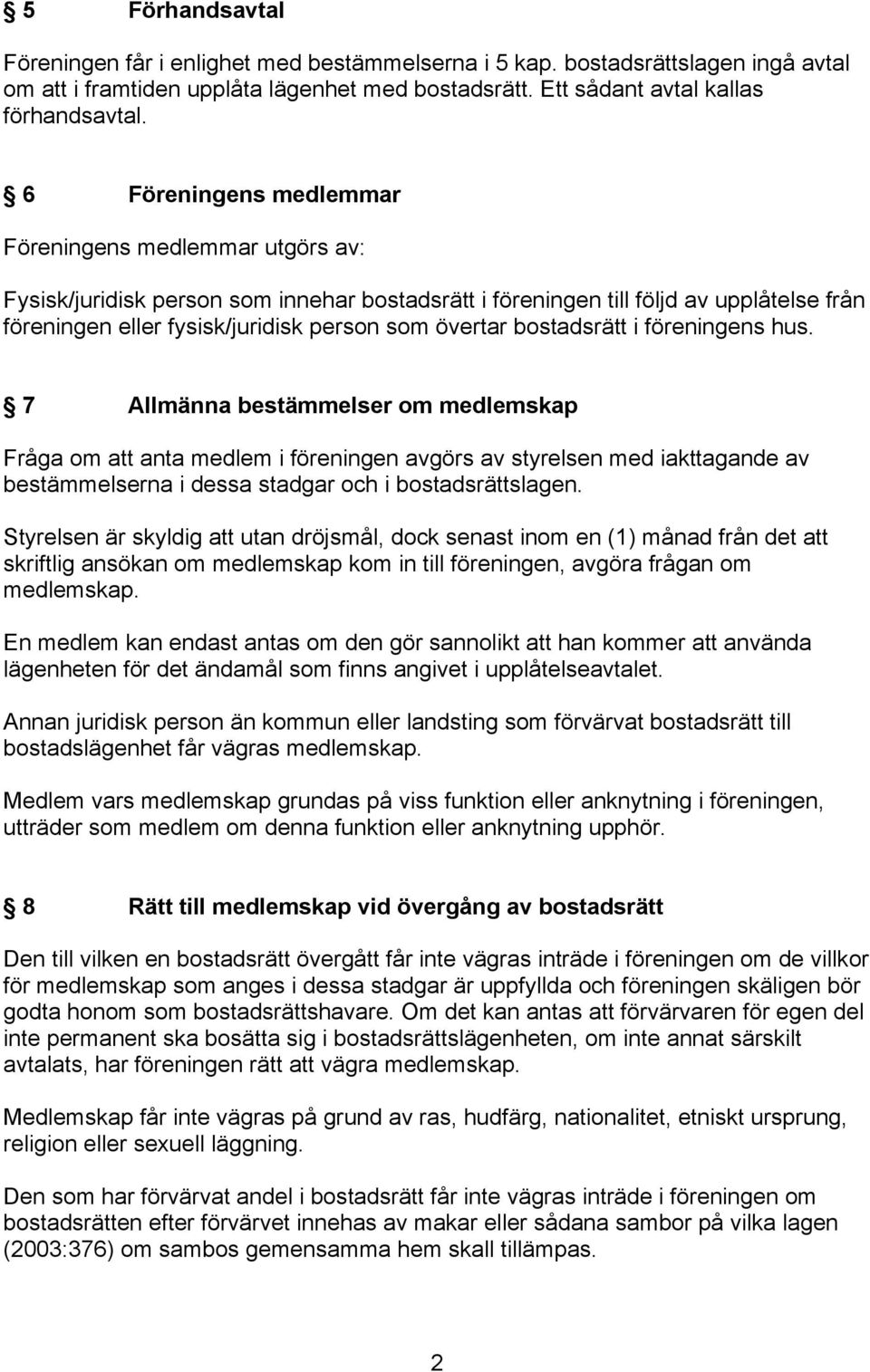 bostadsrätt i föreningens hus.