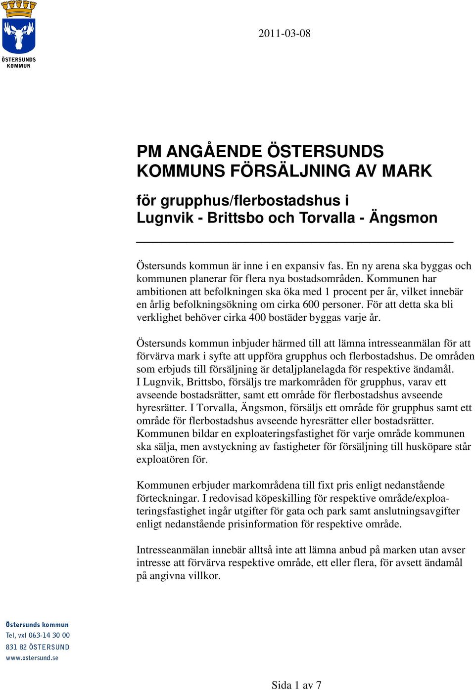 Kommunen har ambitionen att befolkningen ska öka med 1 procent per år, vilket innebär en årlig befolkningsökning om cirka 600 personer.