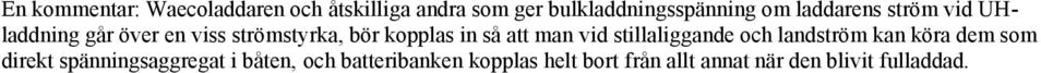 man vid stillaliggande och landström kan köra dem som direkt spänningsaggregat i