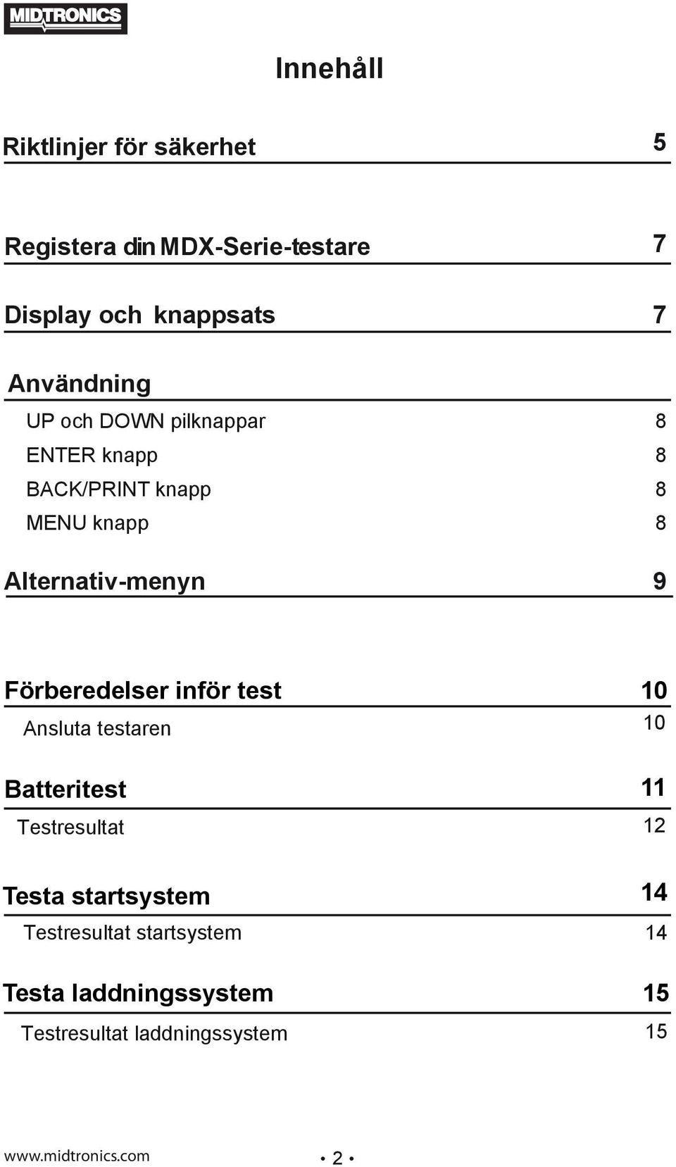 8 8 9 Förberedelser inför test 10 Ansluta testaren 10 Batteritest Testresultat 12 Testa