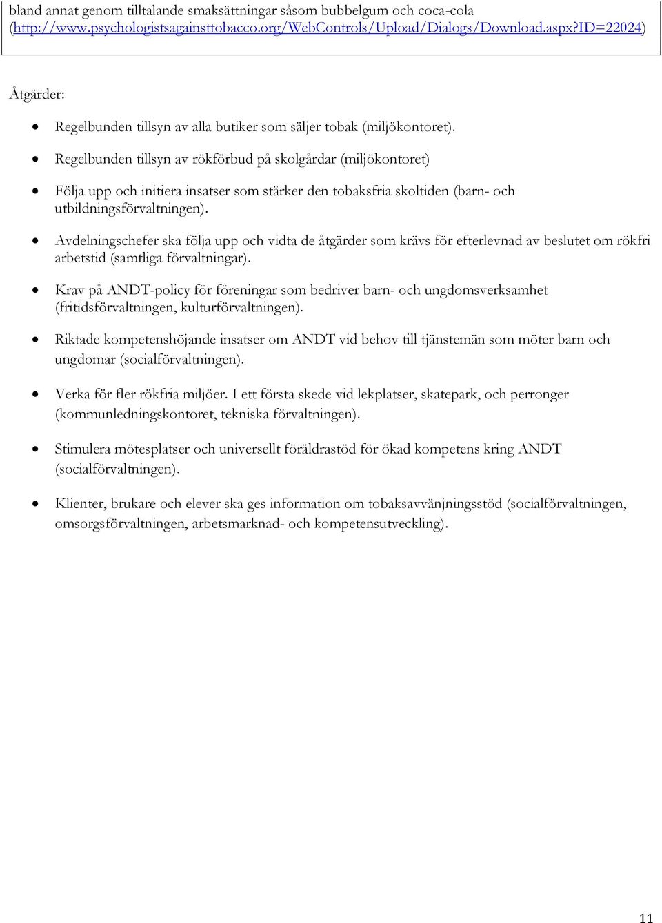 Regelbunden tillsyn av rökförbud på skolgårdar (miljökontoret) Följa upp och initiera insatser som stärker den tobaksfria skoltiden (barn- och utbildningsförvaltningen).