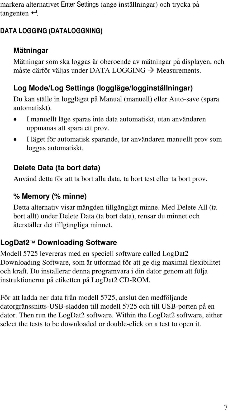 Log Mode/Log Settings (loggläge/logginställningar) Du kan ställe in loggläget på Manual (manuell) eller Auto-save (spara automatiskt).