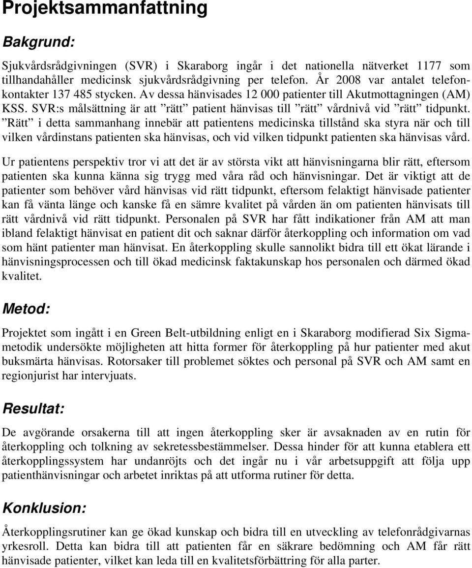 SVR:s målsättning är att rätt patient hänvisas till rätt vårdnivå vid rätt tidpunkt.