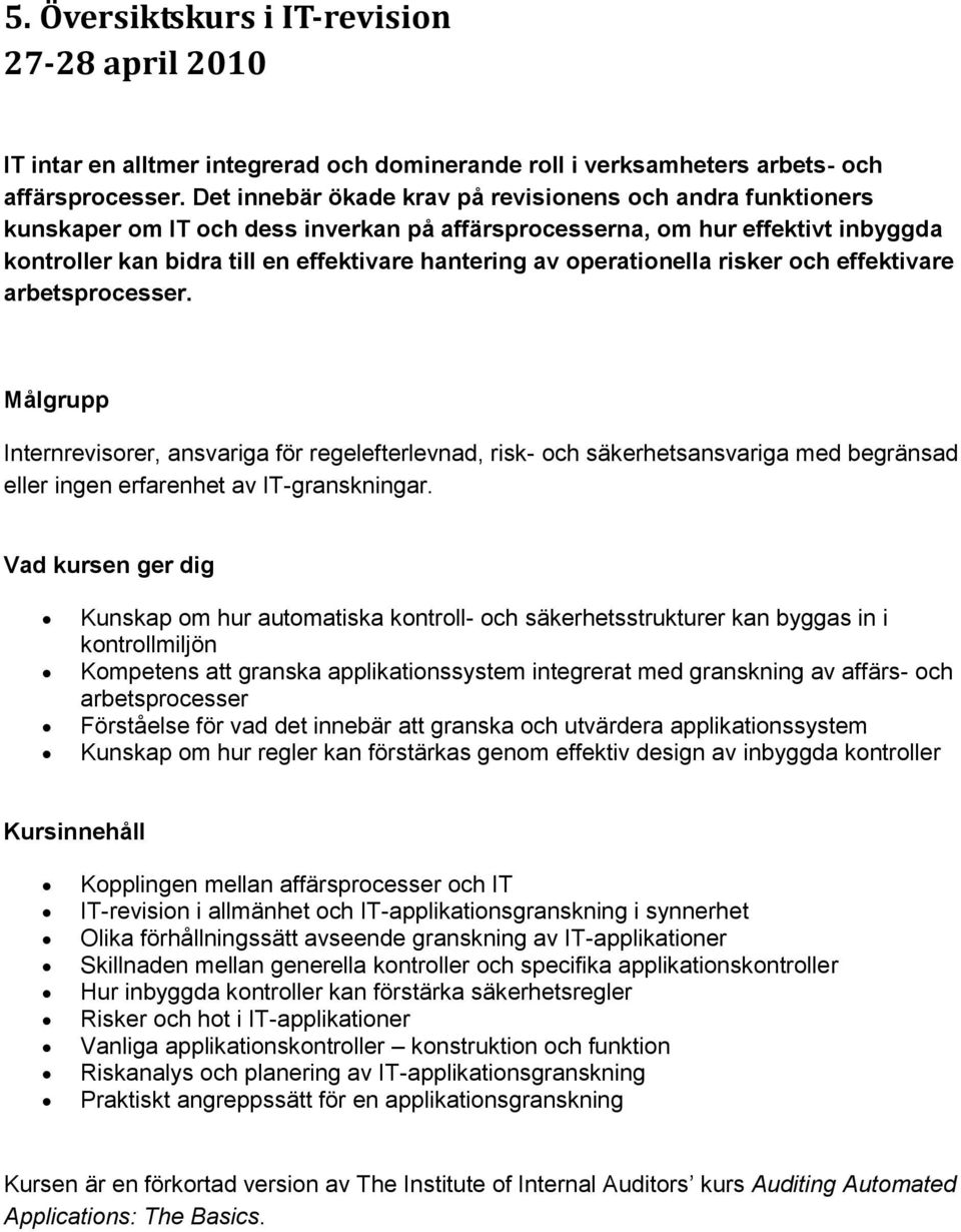 operationella risker och effektivare arbetsprocesser. Internrevisorer, ansvariga för regelefterlevnad, risk- och säkerhetsansvariga med begränsad eller ingen erfarenhet av IT-granskningar.