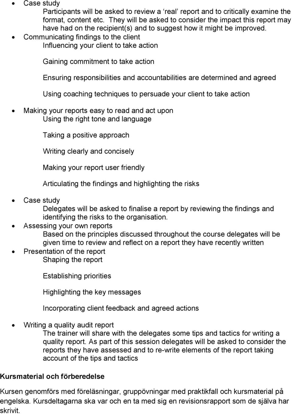 Communicating findings to the client Influencing your client to take action Gaining commitment to take action Ensuring responsibilities and accountabilities are determined and agreed Using coaching