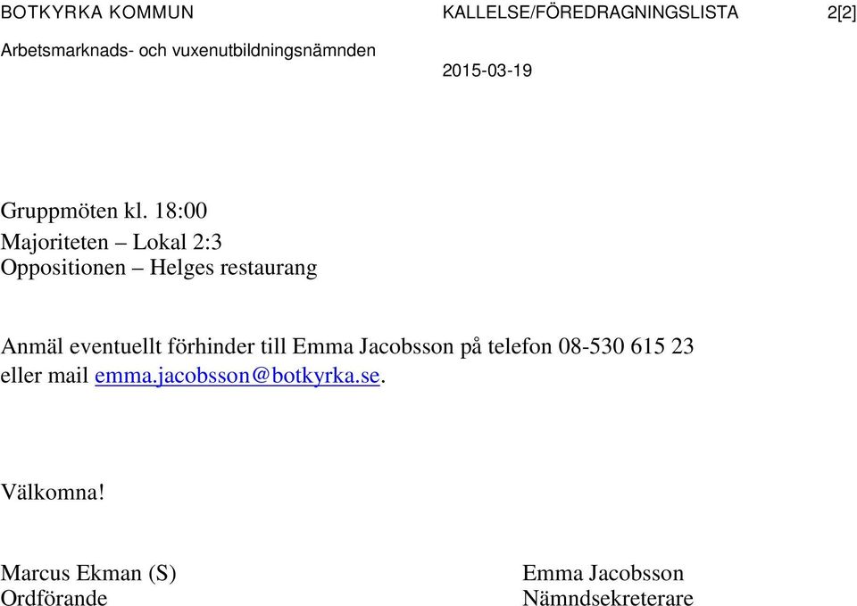 18:00 Majoriteten Lokal 2:3 Oppositionen Helges restaurang Anmäl eventuellt förhinder