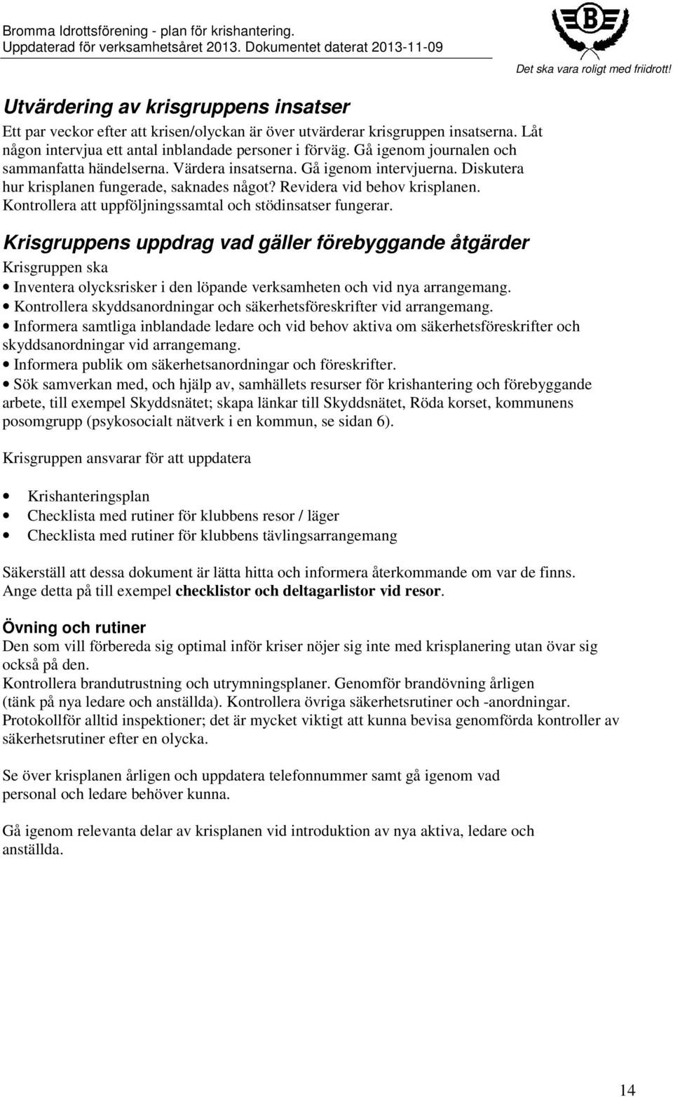 Kontrollera att uppföljningssamtal och stödinsatser fungerar.