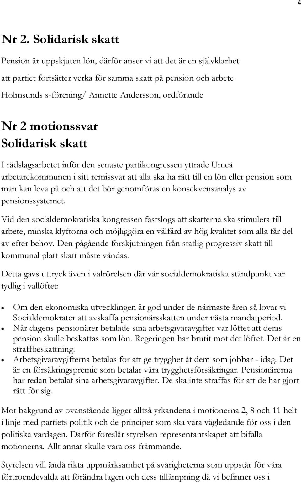 partikongressen yttrade Umeå arbetarekommunen i sitt remissvar att alla ska ha rätt till en lön eller pension som man kan leva på och att det bör genomföras en konsekvensanalys av pensionssystemet.