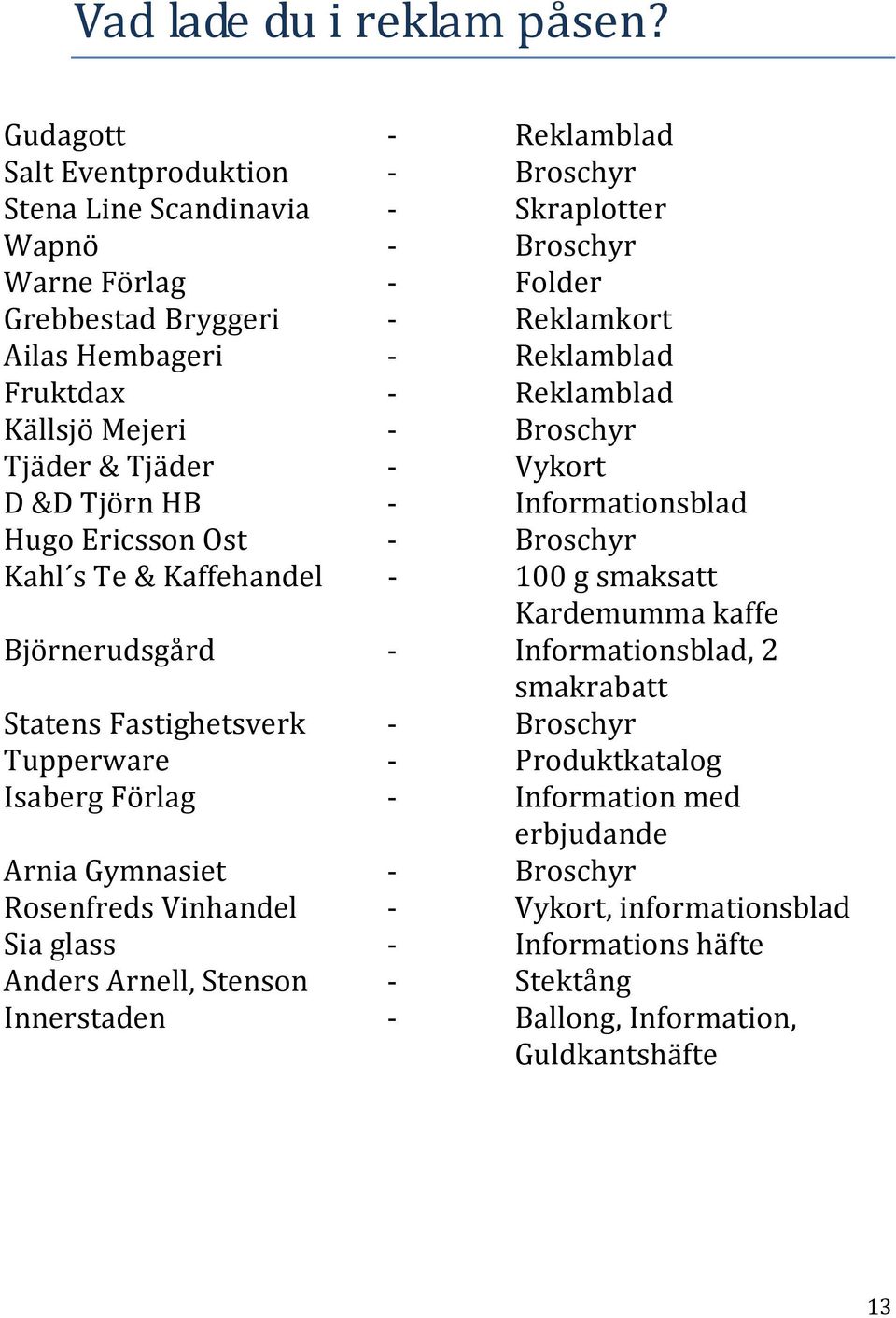 Reklamblad Fruktdax - Reklamblad Källsjö Mejeri - Broschyr Tjäder & Tjäder - Vykort D &D Tjörn HB - Informationsblad Hugo Ericsson Ost - Broschyr Kahl s Te & Kaffehandel - 100 g smaksatt