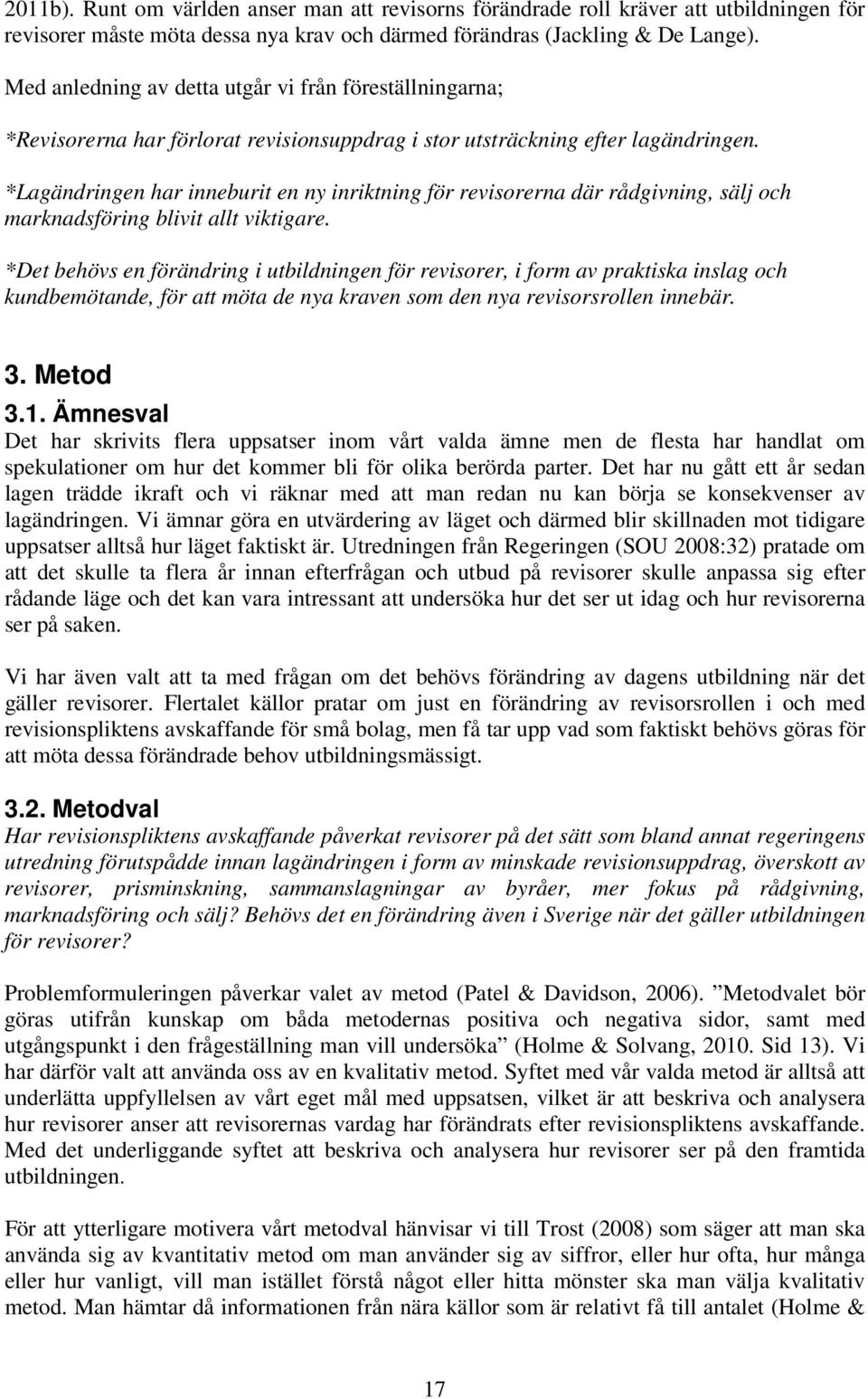 *Lagändringen har inneburit en ny inriktning för revisorerna där rådgivning, sälj och marknadsföring blivit allt viktigare.