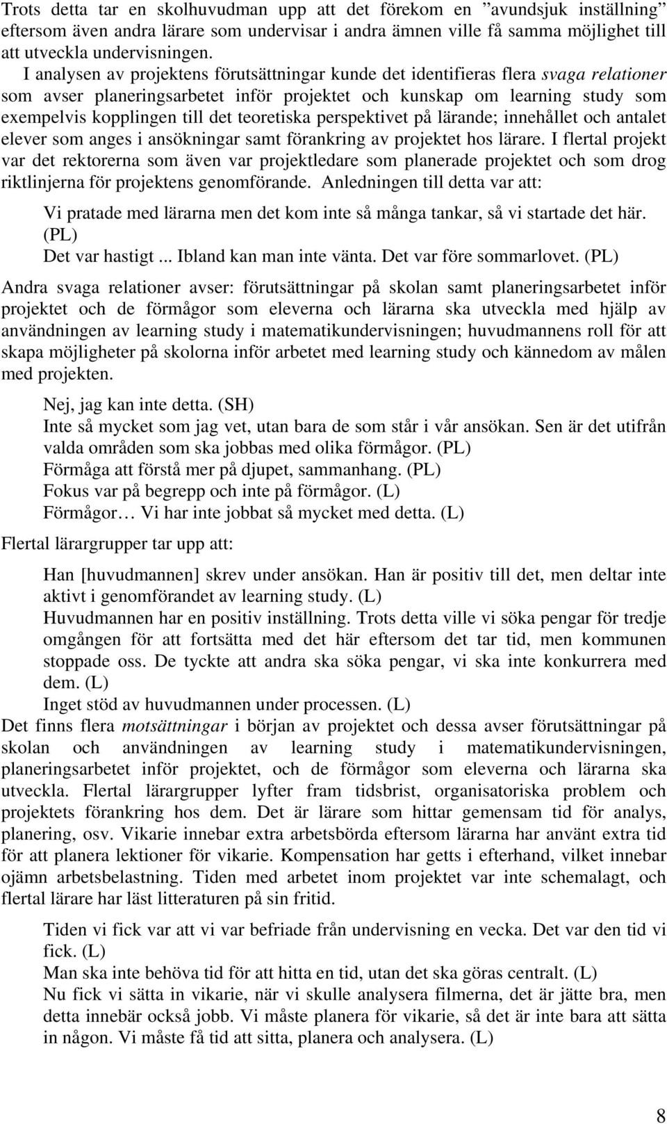 teoretiska perspektivet på lärande; innehållet och antalet elever som anges i ansökningar samt förankring av projektet hos lärare.